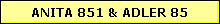 ANITA 851 & ADLER 85