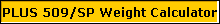 PLUS 509/SP Weight Calculator