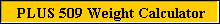 PLUS 509 Weight Calculator