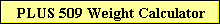 PLUS 509 Weight Calculator