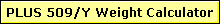 PLUS 509/Y Weight Calculator