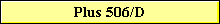 Plus 506/D