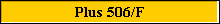 Plus 506/F