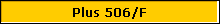 Plus 506/F
