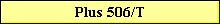 Plus 506/T