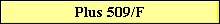 Plus 509/F