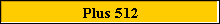 Plus 512